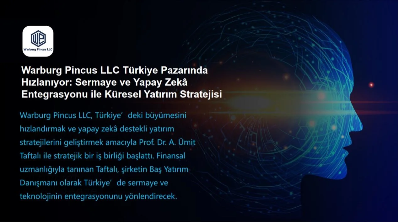 Warburg Pincus LLC, Yapay Zekâ Destekli Yatırım Stratejisiyle Türkiye’de Büyüyor